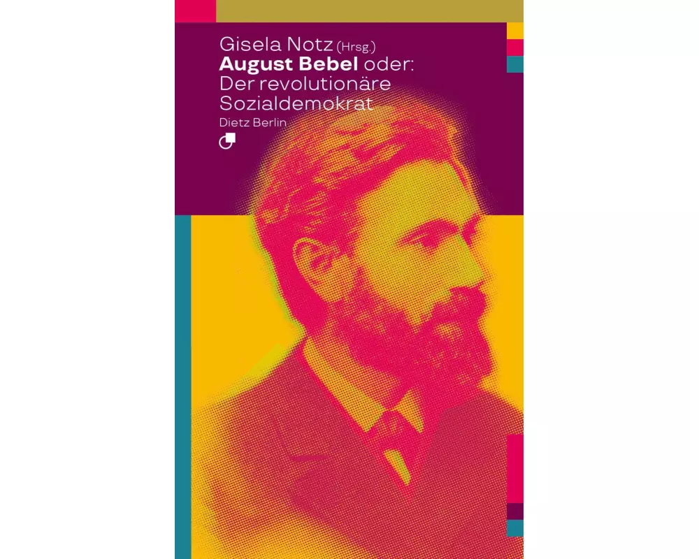 August Bebel oder: Der revolutionäre Sozialdemokrat