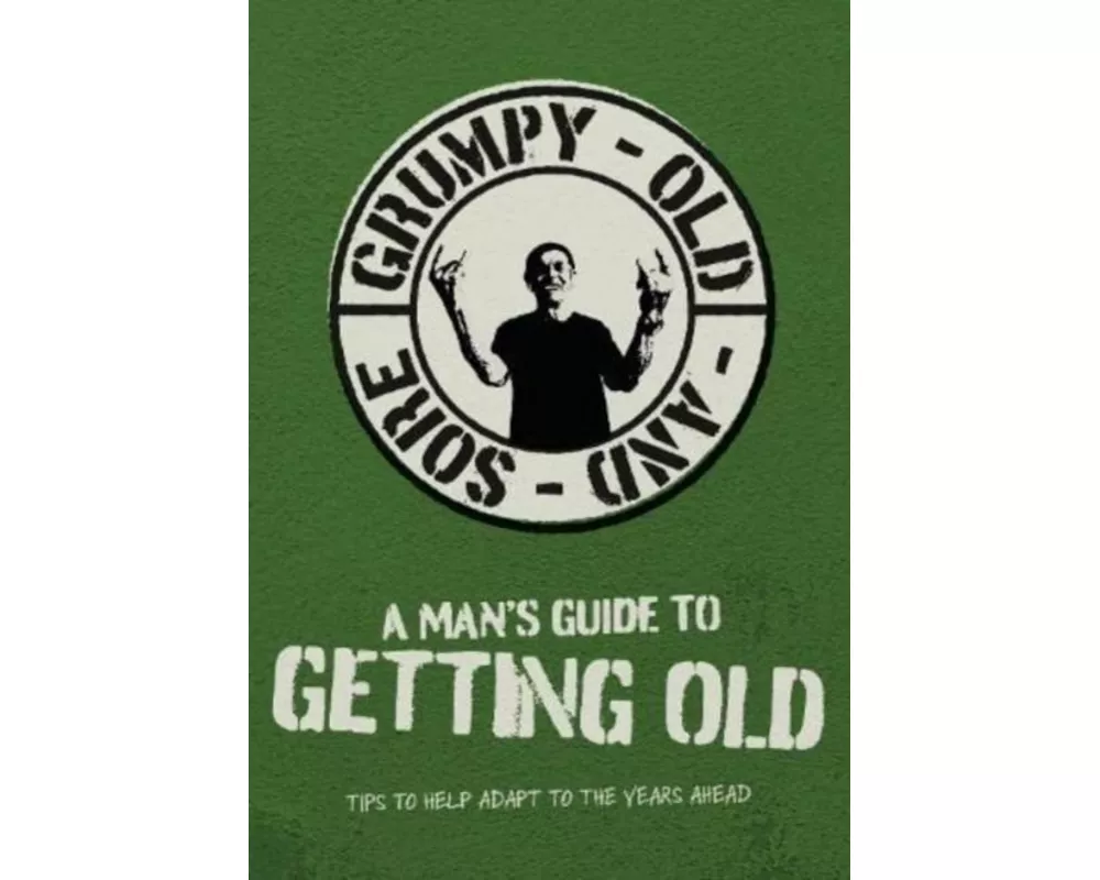 A Man's Guide To Getting Old