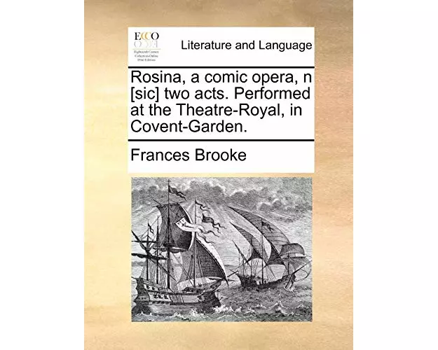 Rosina, a Comic Opera, N [sic] Two Acts. Performed at the Theatre-Royal, in Covent-Garden.