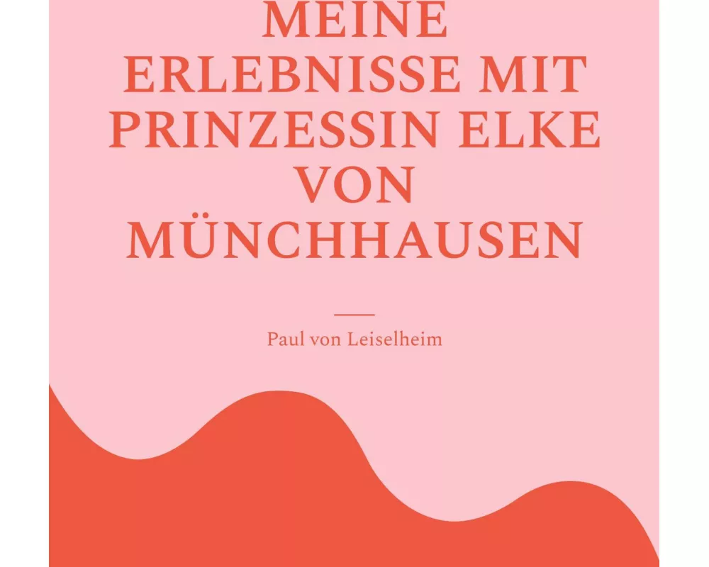 Meine Erlebnisse mit Prinzessin Elke von Münchhausen