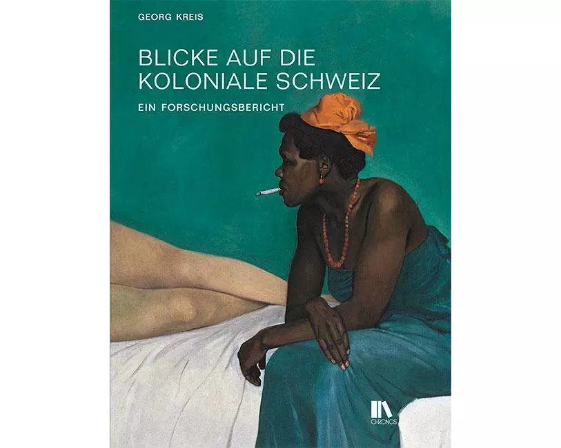 Blicke auf die koloniale Schweiz