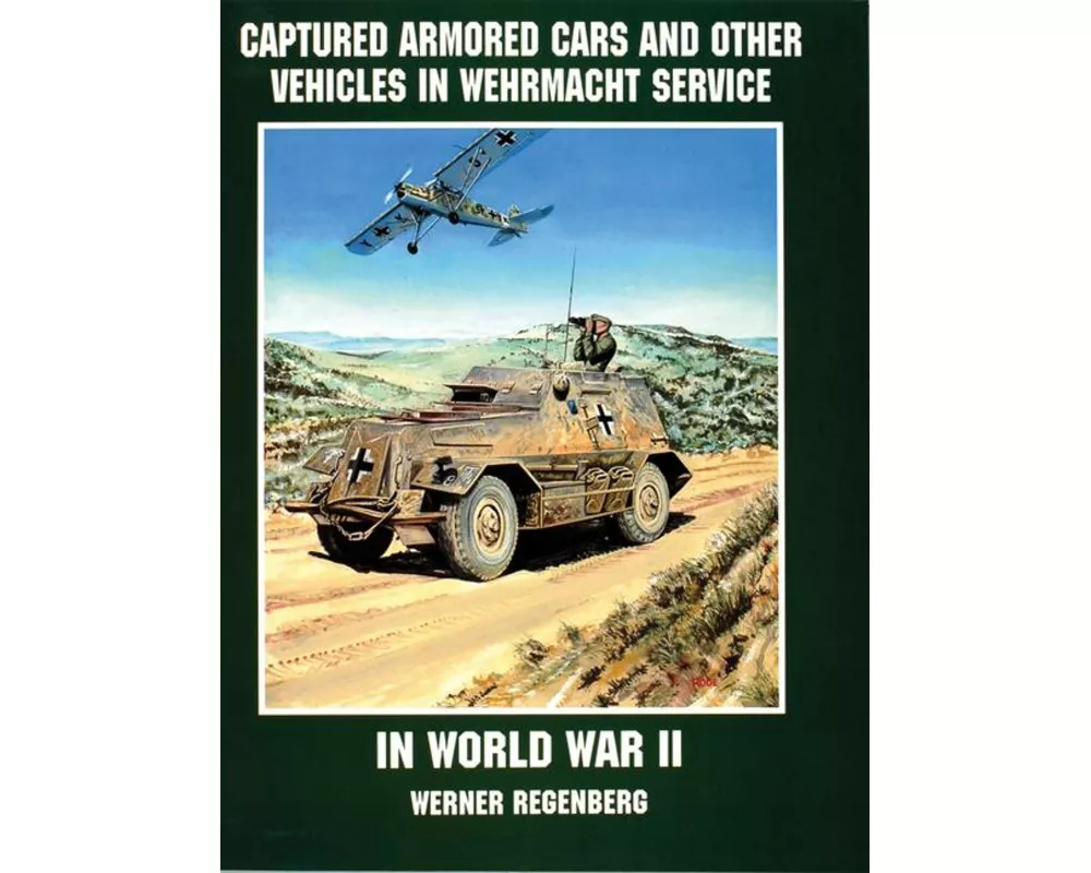 Captured Armored Cars and Vehicles in Wehrmacht Service in World War II