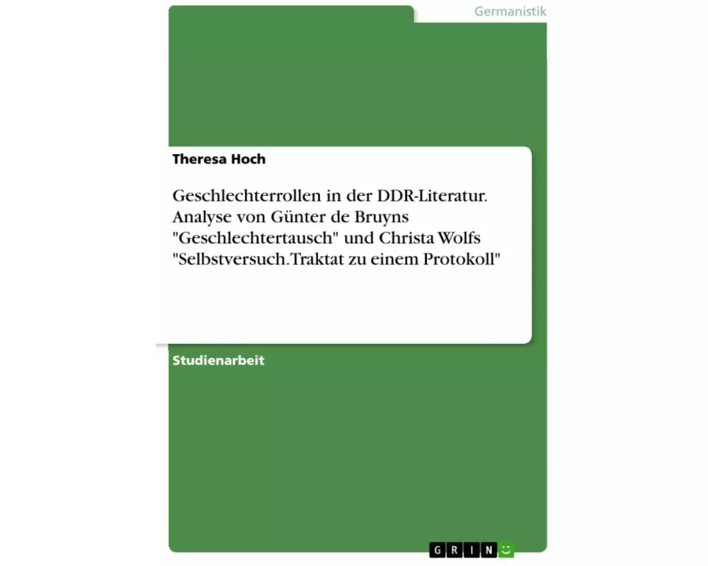 Geschlechterrollen in der DDR-Literatur. Analyse von Günter de Bruyns "Geschlechtertausch" und Christa Wolfs "Selbstversuch. Traktat zu einem Protokoll"