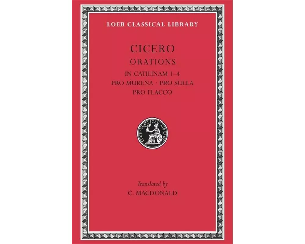 In Catilinam 1–4. Pro Murena. Pro Sulla. Pro Flacco