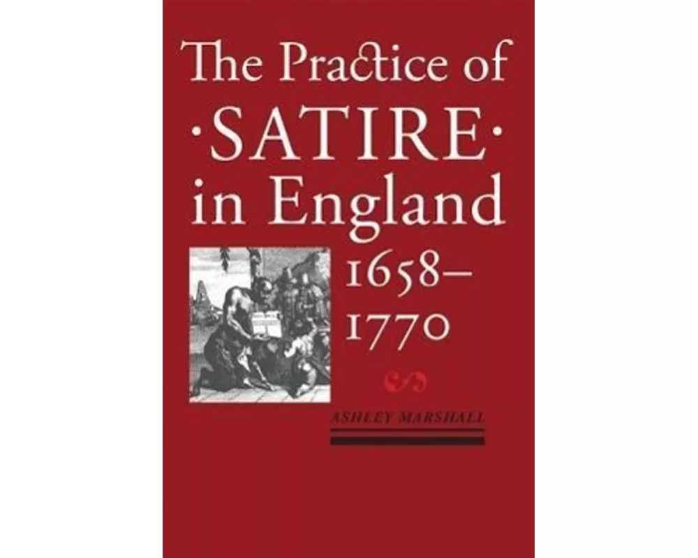 The Practice of Satire in England, 1658–1770