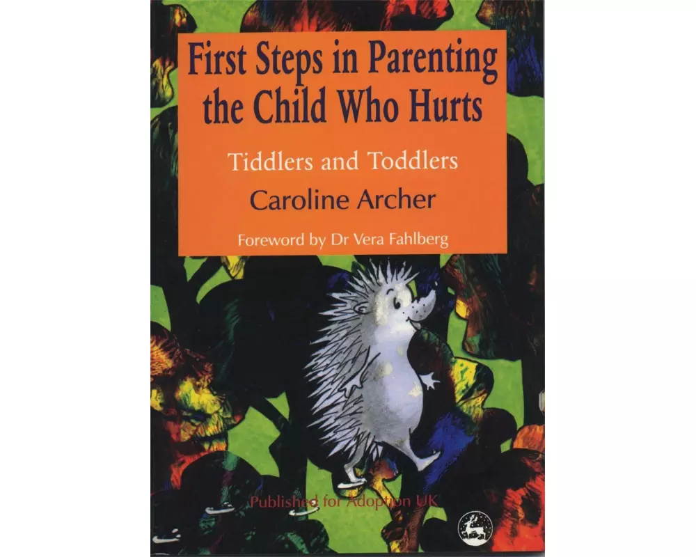 First Steps in Parenting the Child Who Hurts