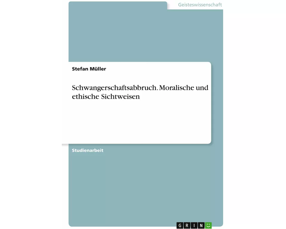 Schwangerschaftsabbruch. Moralische und ethische Sichtweisen