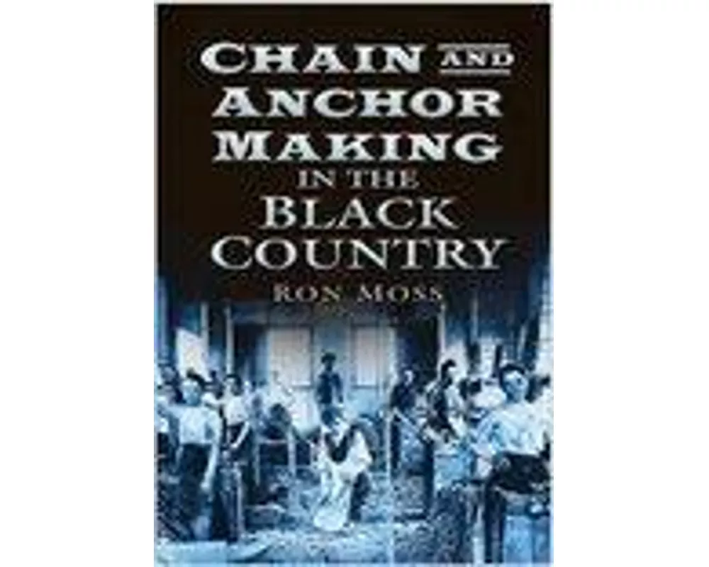 Chain and Anchor Making in the Black Country