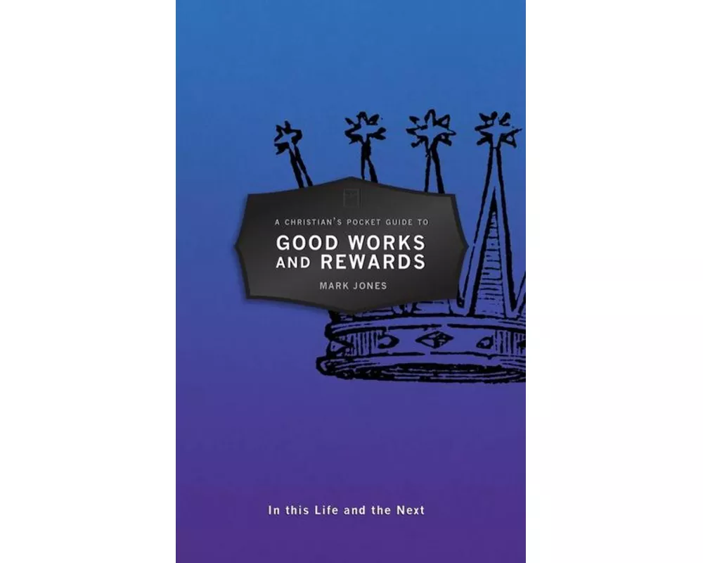 A Christian's Pocket Guide to Good Works and Rewards