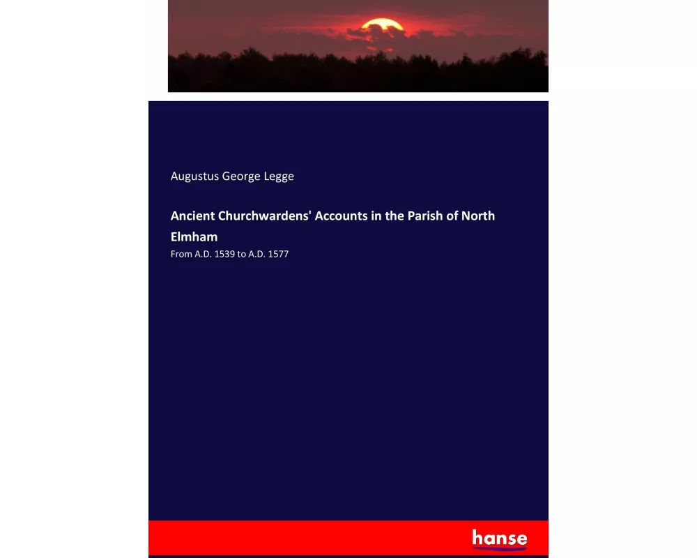 Ancient Churchwardens' Accounts in the Parish of North Elmham