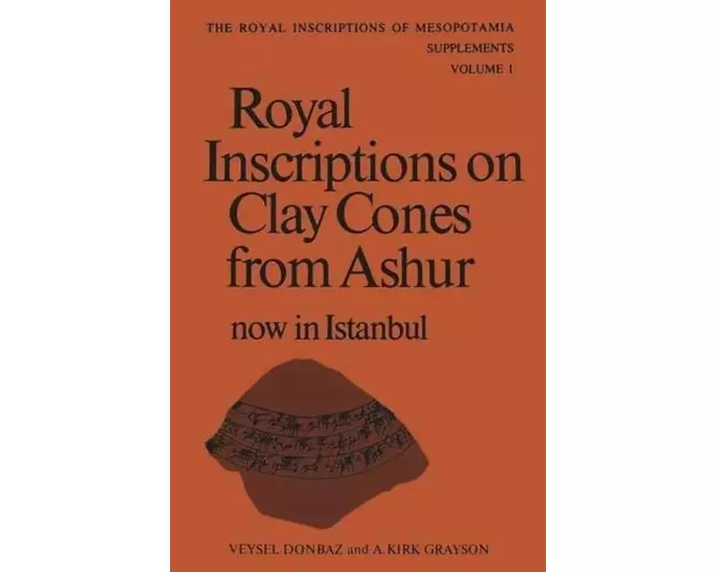 Royal Inscriptions on Clay Cones from Ashur Now in Istanbul