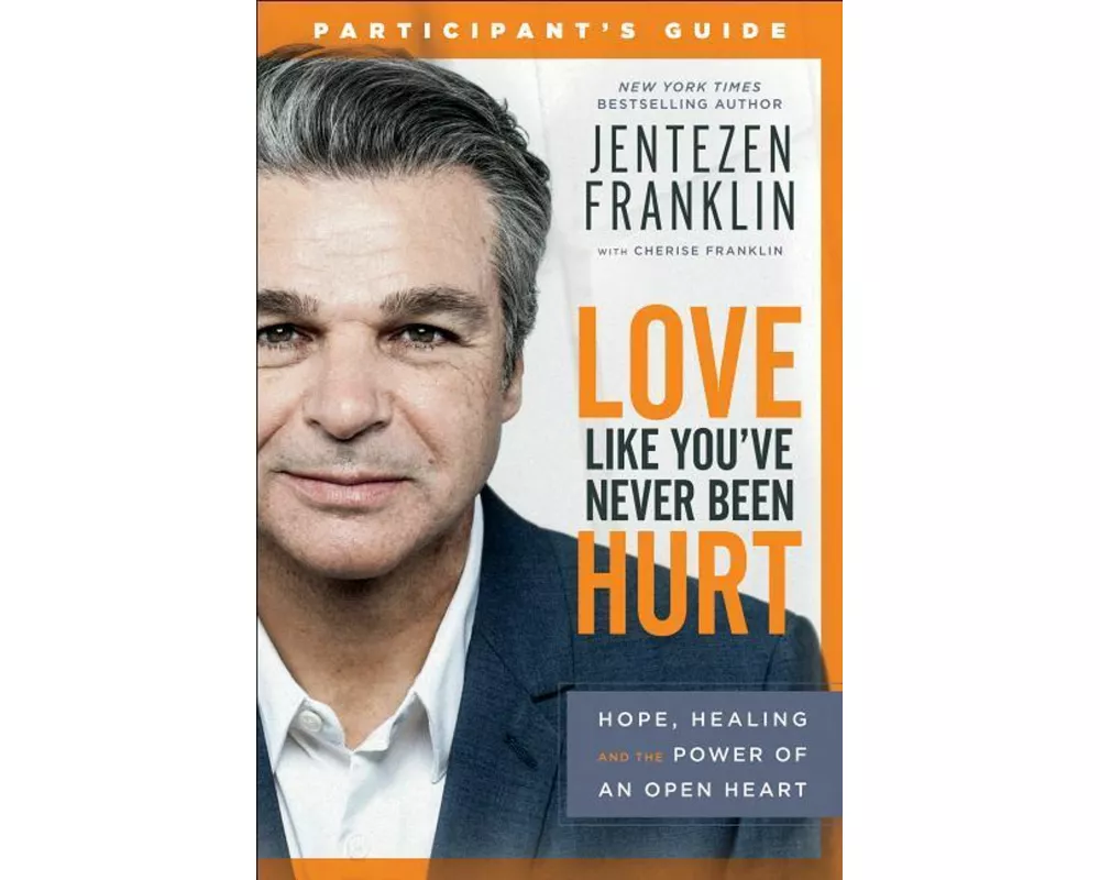 Love Like You`ve Never Been Hurt Participant`s G – Hope, Healing and the Power of an Open Heart
