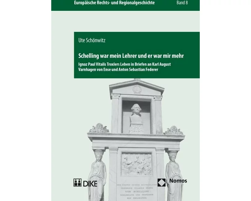 Schelling war mein Lehrer und er war mir mehr. Ignaz Paul Vitalis Troxlers Leben in Briefen an Karl August Varnhagen von Ense und Anton Sebastian Fede