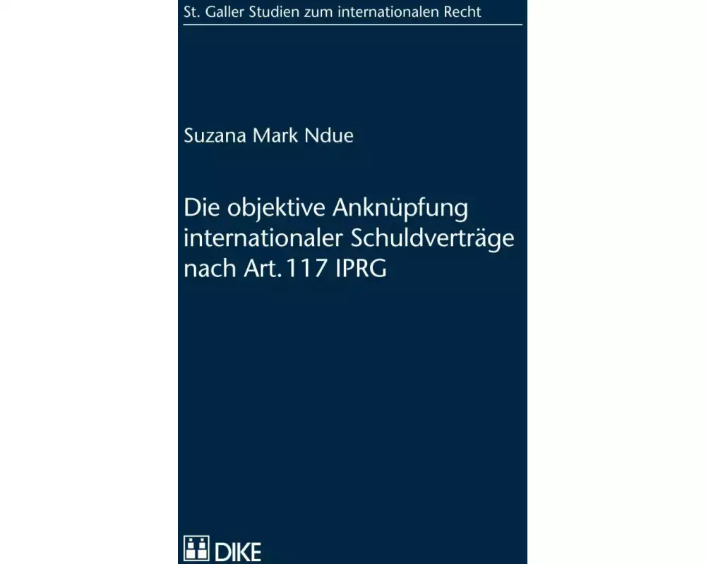 Die objektive Anknüpfung internationaler Schuldverträge nach Art. 117 IPRG