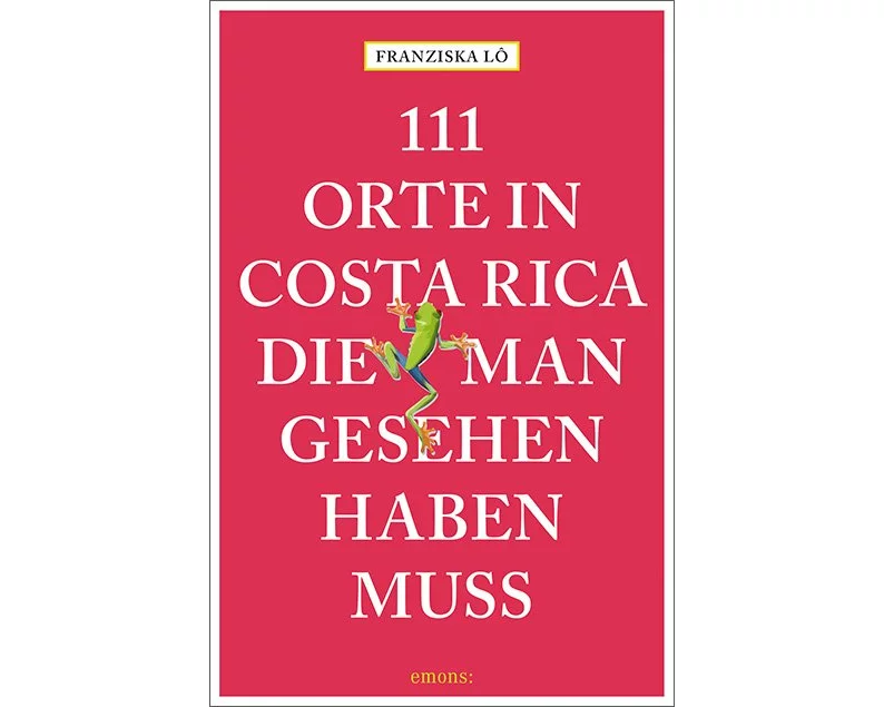 111 Orte in Costa Rica, die man gesehen haben muss