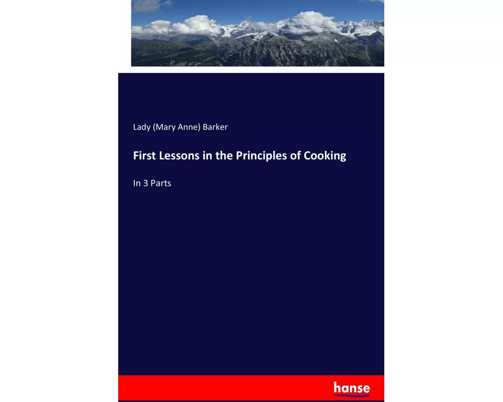 First Lessons in the Principles of Cooking