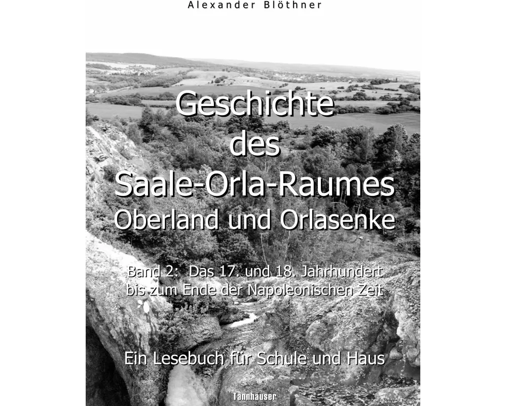 Geschichte des Saale-Orla-Raumes: Oberland und Orlasenke, Band 2: Das 17. und 18. Jahrhundert bis zum Ende der Napoleonischen Zeit - Ein Lesebuch für