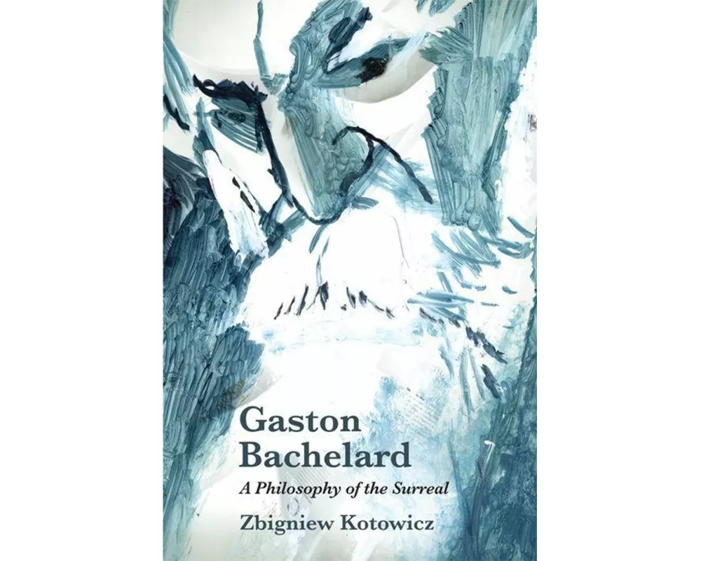 Gaston Bachelard: a Philosophy of the Surreal
