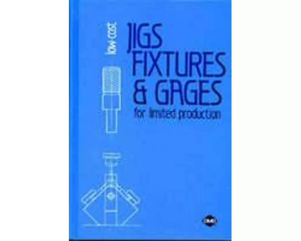 Low-Cost Jigs, Fixtures and Gages for Limited Production