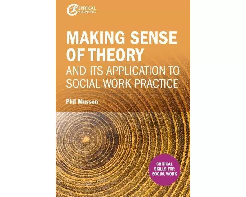 Making sense of theory and its application to social work practice