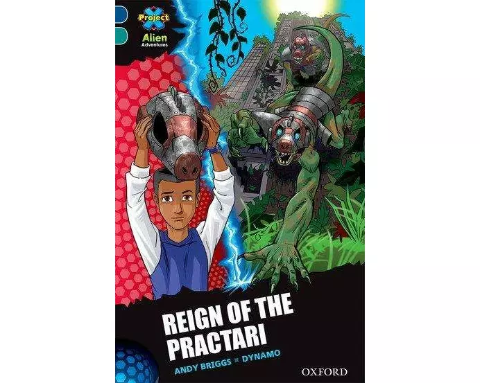 Project X Alien Adventures: Dark Blue Book Band, Oxford Level 16: Reign of the Practari