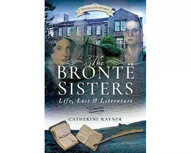 The Bronte Sisters: Life, Loss and Literature