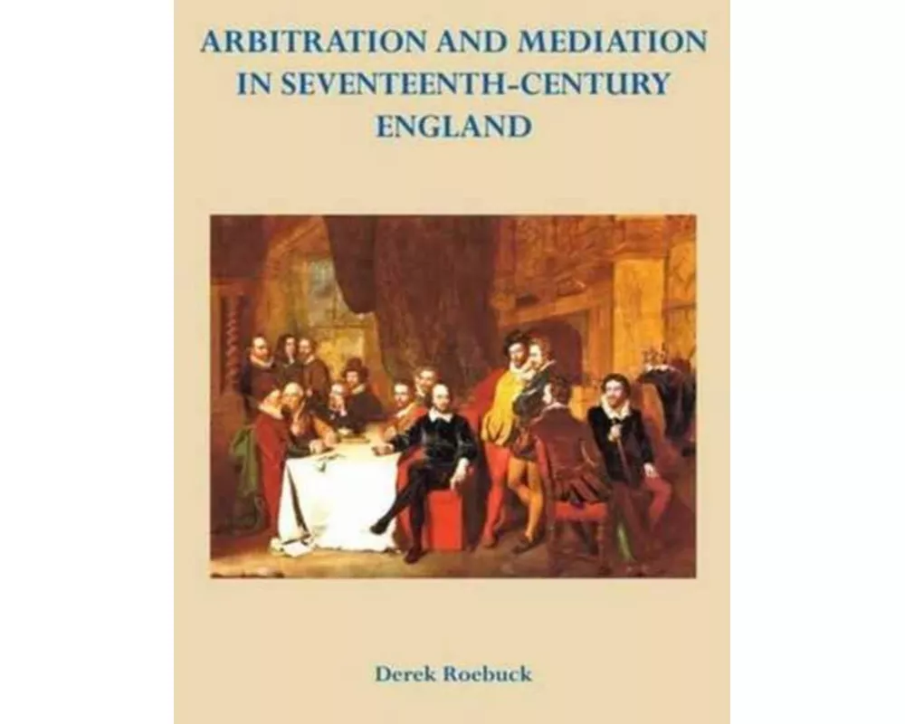 Arbitration and Mediation in Seventeenth-Century England