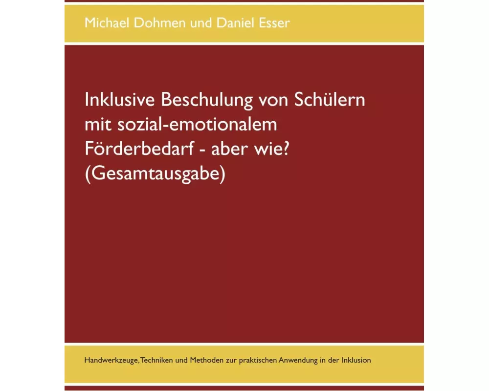 Inklusive Beschulung von Schülern mit sozial-emotionalem Förderbedarf - aber wie? (Gesamtausgabe)