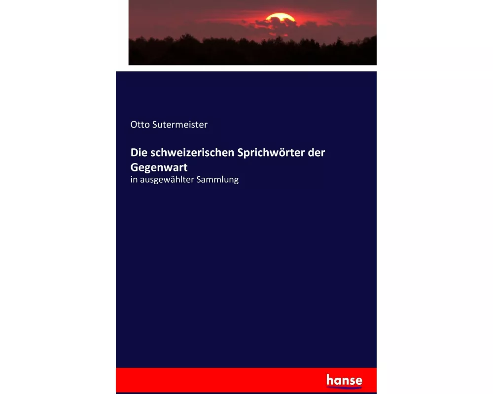 Die schweizerischen Sprichwörter der Gegenwart