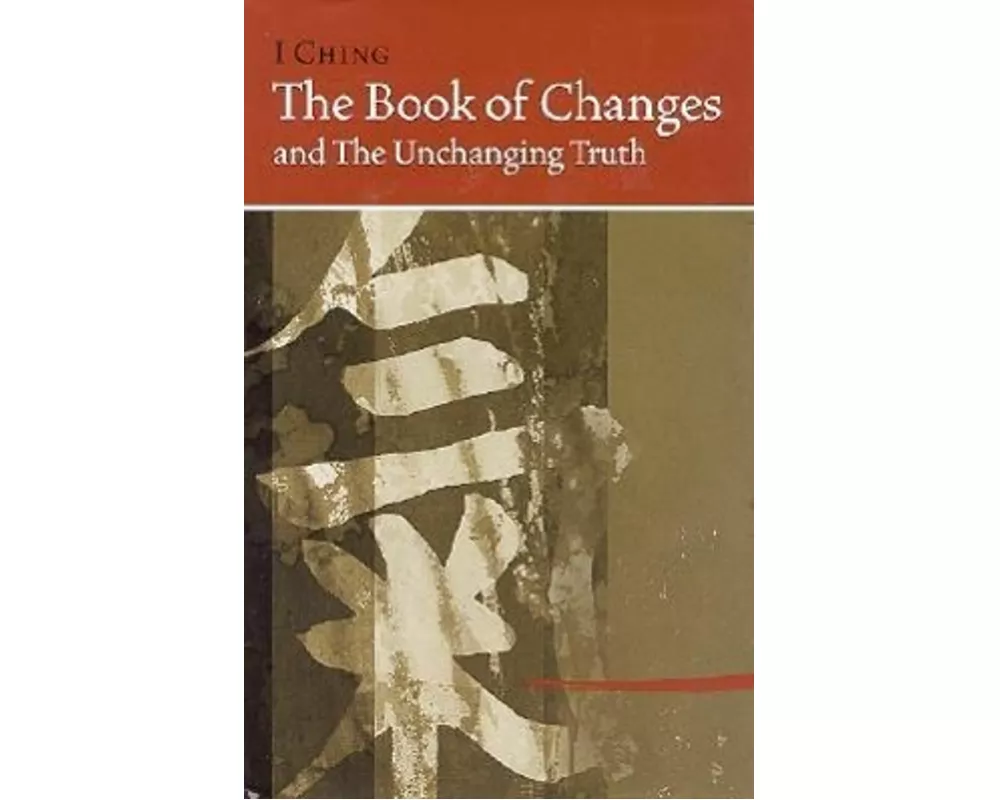 I Ching Bk of Changes & the Unchanging Truth
