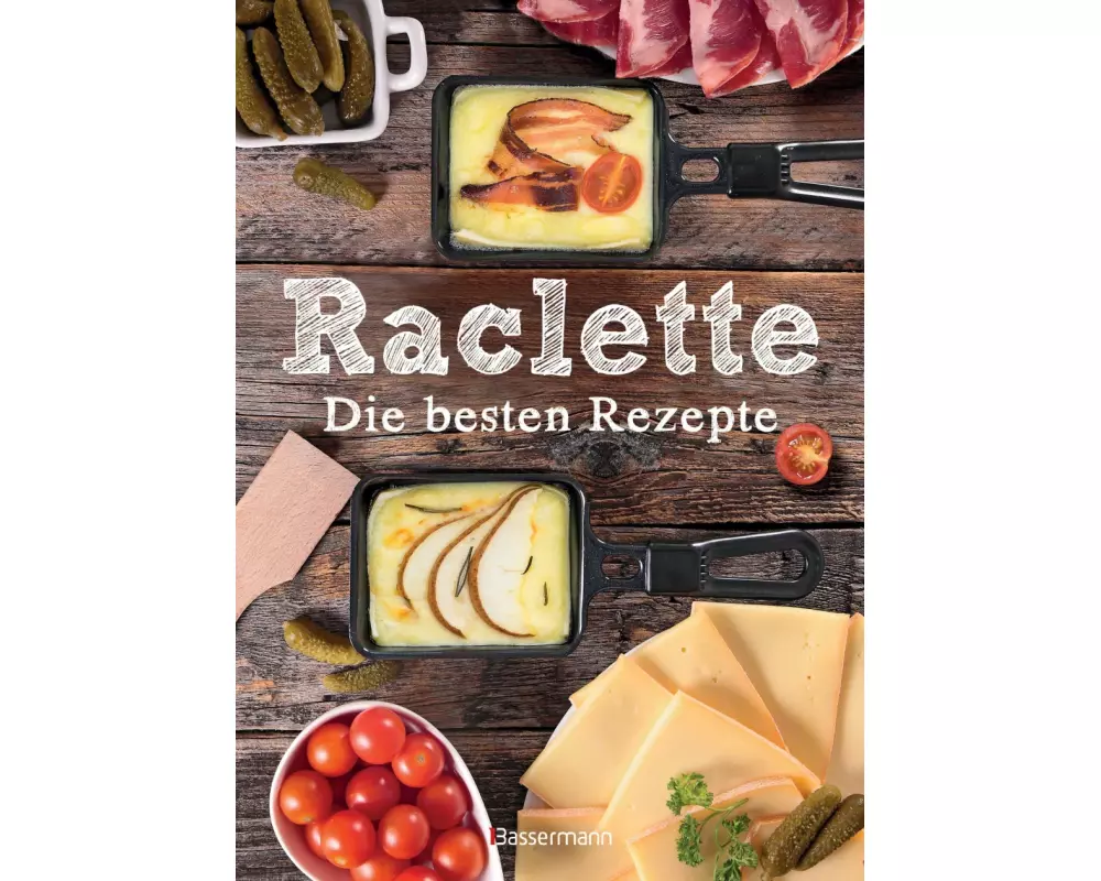Raclette - Die besten Rezepte