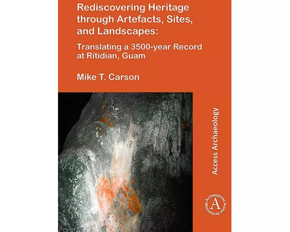 Rediscovering Heritage through Artefacts, Sites, and Landscapes: Translating a 3500-year Record at Ritidian, Guam