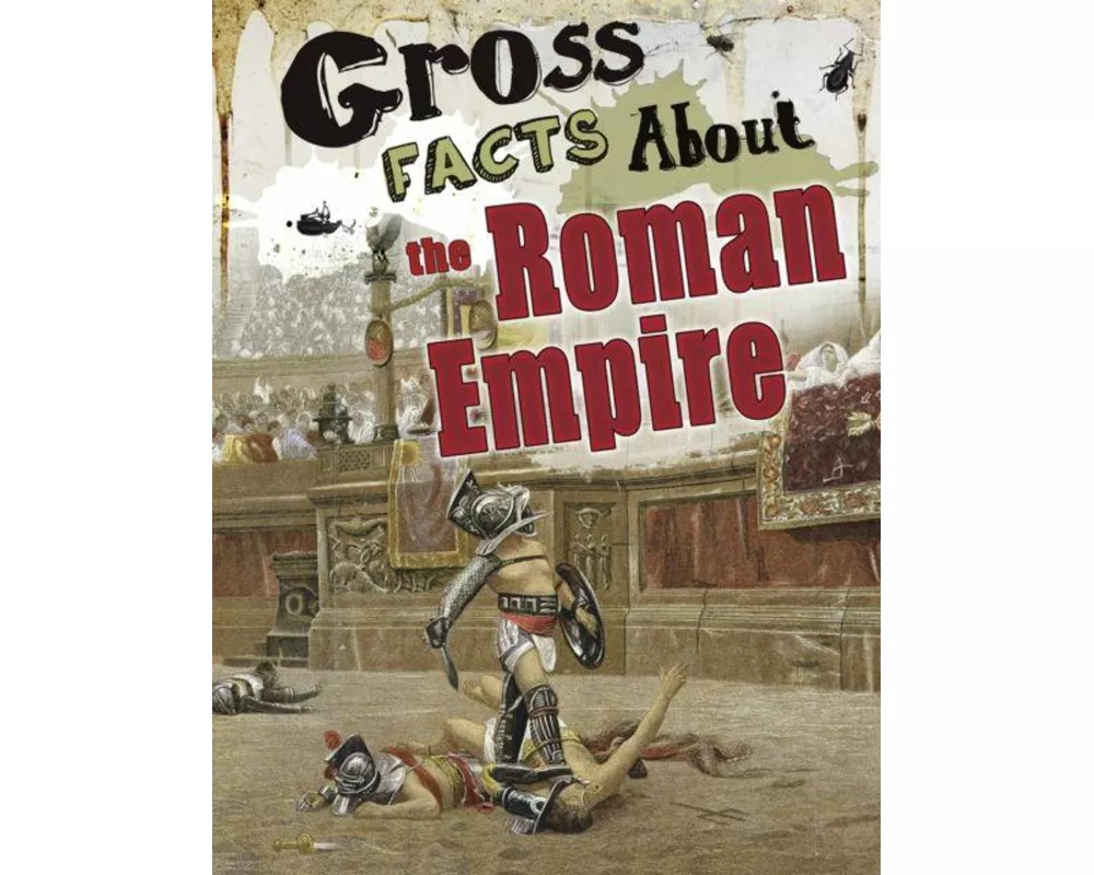 Gross Facts About the Roman Empire