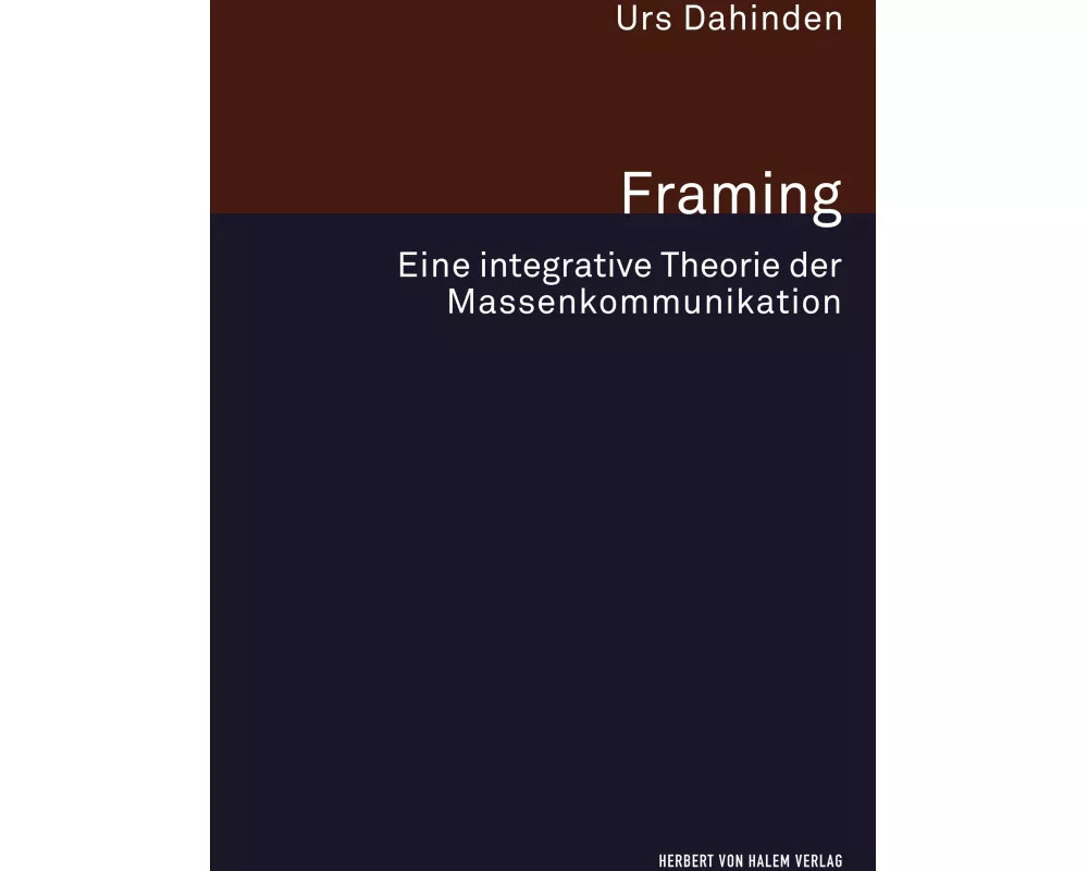 Framing. Eine integrative Theorie der Massenkommunikation