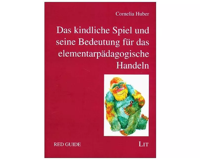 Das kindliche Spiel und seine Bedeutung für das elementarpädagogische Handeln