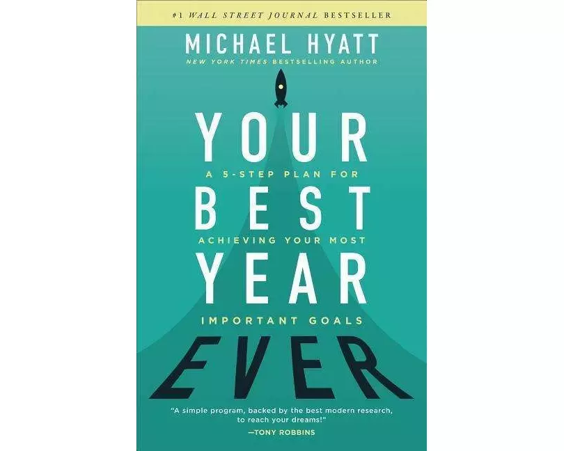 Your Best Year Ever – A 5–Step Plan for Achieving Your Most Important Goals