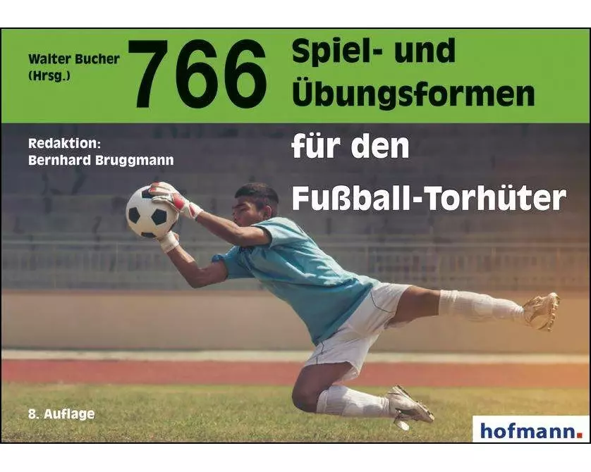 766 Spiel- und Übungsformen für den Fußball-Torhüter