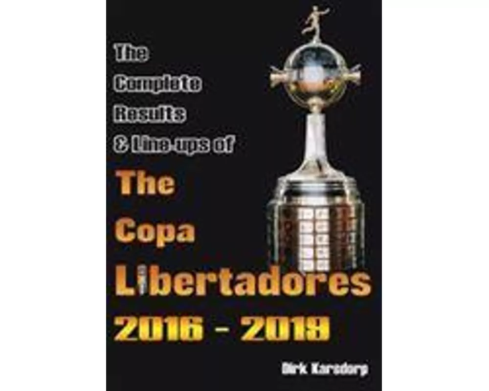 The Complete Results & Line-ups of the Copa Libertadores 2016-2019