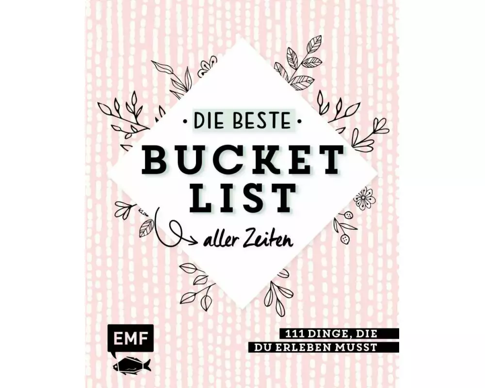 Die beste Bucket List aller Zeiten – 111 Dinge, die du erleben musst