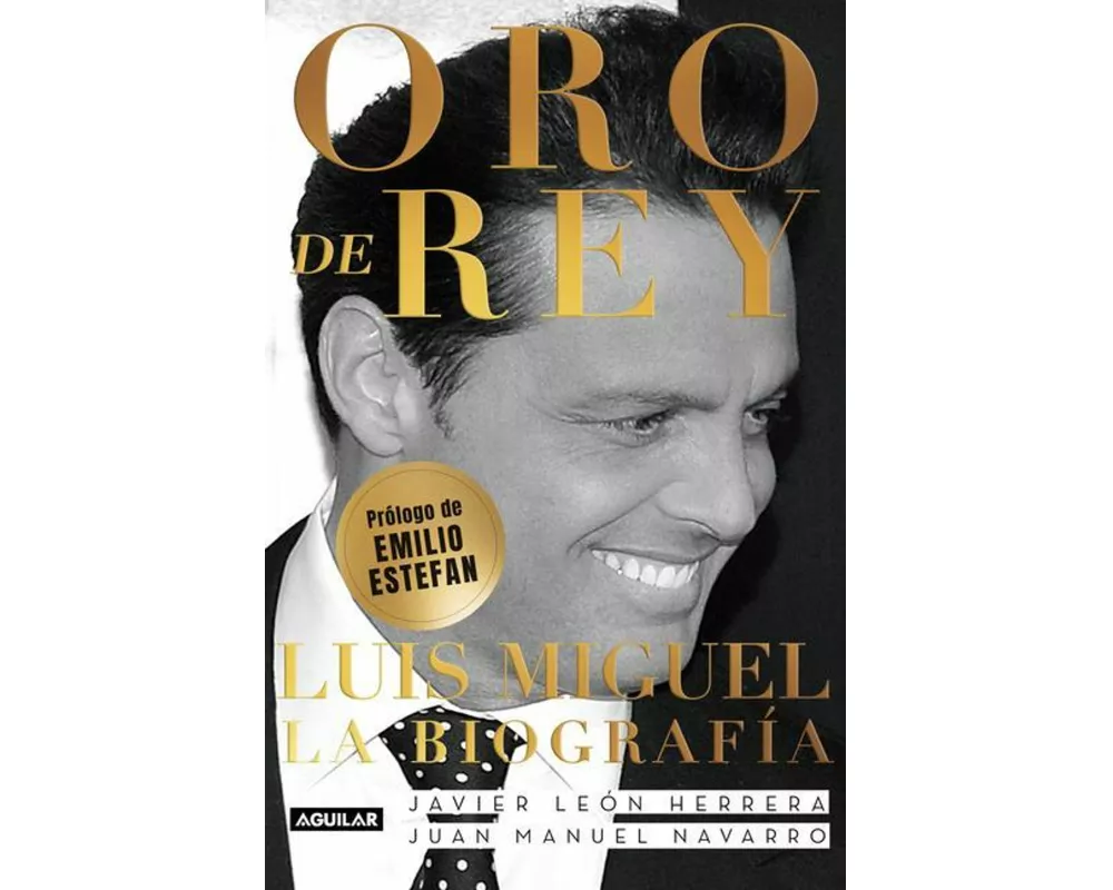 Oro de Rey. Luis Miguel, La Biografía / King's Gold. Luis Miguel, the Biography