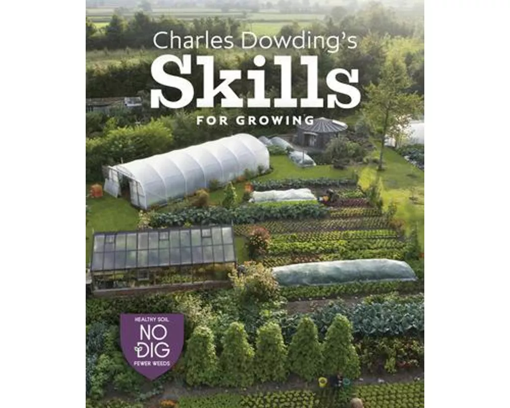 Charles Dowding's Skills For Growing