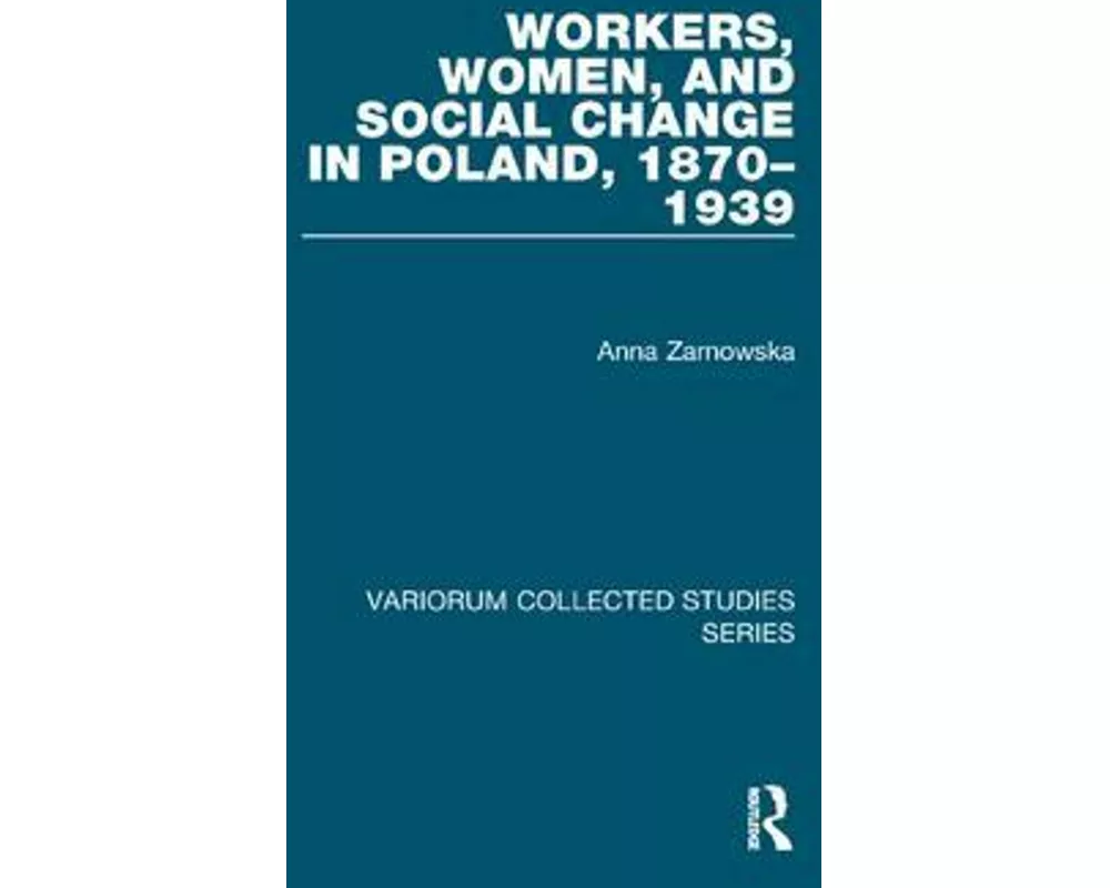 Workers, Women, and Social Change in Poland, 1870–1939