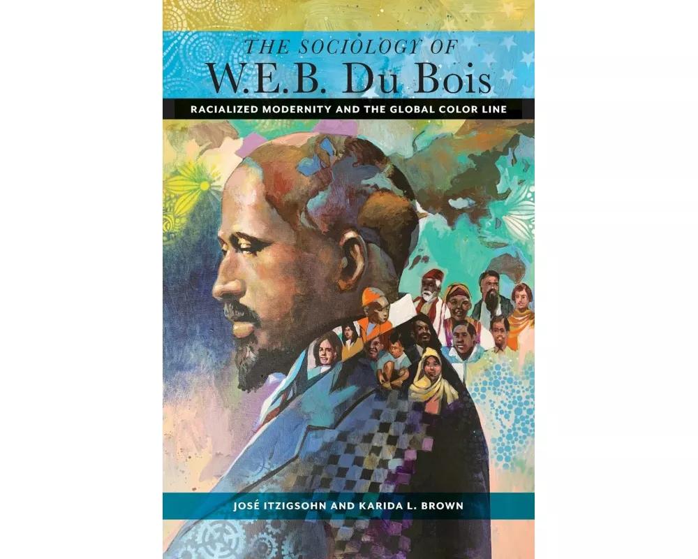 The Sociology of W. E. B. Du Bois