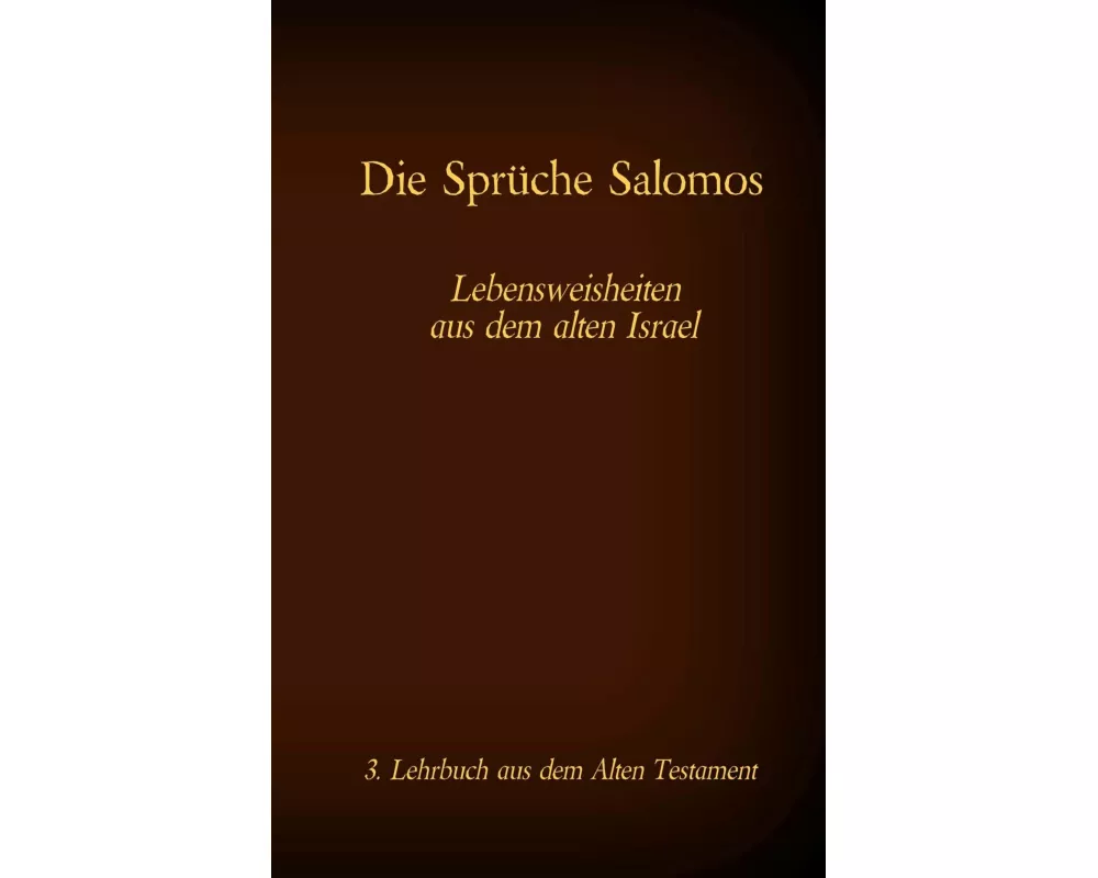 Die Bibel - Das Alte Testament - Die Sprüche Salomos