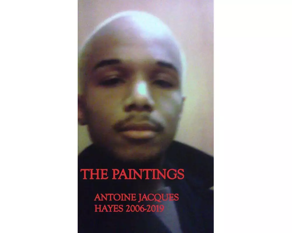 The Paintings Antoine Jacques Hayes 2006-2019