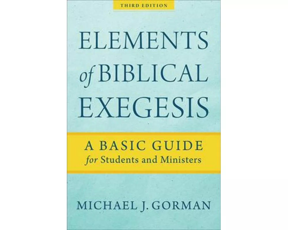 Elements of Biblical Exegesis – A Basic Guide for Students and Ministers
