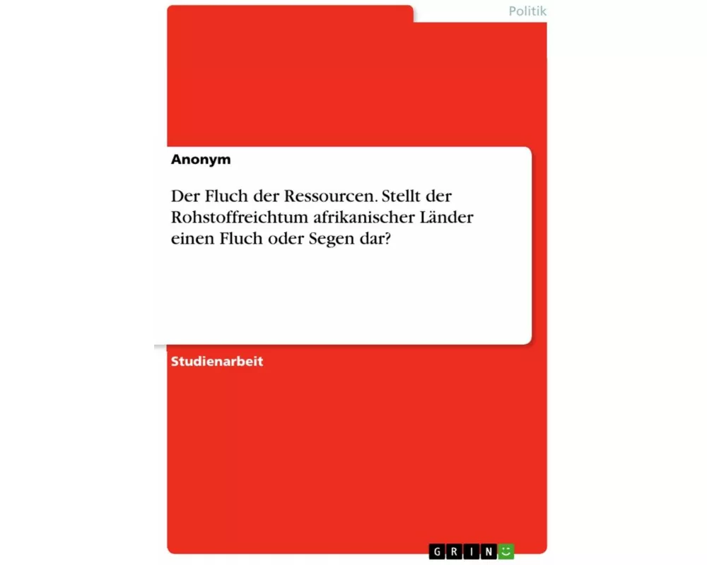 Der Fluch der Ressourcen. Stellt der Rohstoffreichtum afrikanischer Länder einen Fluch oder Segen dar?