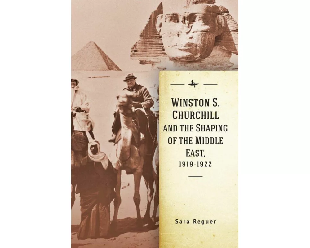 Winston S. Churchill and the Shaping of the Middle East, 1919-1922