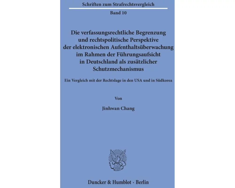 Die verfassungsrechtliche Begrenzung und rechtspolitische Perspektive der elektronischen Aufenthaltsüberwachung im Rahmen der Führungsaufsicht in De