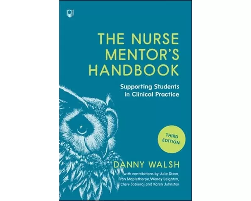 The Nurse Mentor's Handbook: Supporting Students in Clinical Practice 3e
